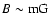 $B\sim{\rm mG}$