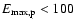 $E_{{\rm max},{\rm p}}<100$