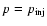 $p=p_{\rm inj}$