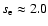 $s_{\rm e}\approx2.0$
