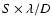 $S \times \lambda /D$
