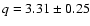 $q = 3.31 \pm 0.25$