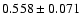 $0.558 \pm 0.071$