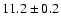 $11.2 \pm 0.2$