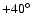 $+40^{\circ}$