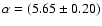 $\alpha=(5.65 \pm 0.20)$
