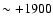 $\sim +1900$