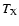 $T_{\rm X}$