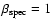 $\beta _{\rm spec}=1$