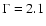 $\Gamma =2.1$