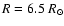 $R = 6.5~R_\odot$