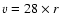 $v = 28 \times r$