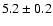 $5.2\pm0.2$