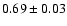 $0.69\pm0.03$