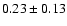 $0.23\pm0.13$