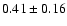 $0.41\pm0.16$
