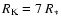 $R_{\rm K} = 7~ R_*$