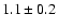 $1.1\pm0.2$