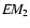 $E\!M_2$