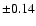 $\pm0.14$