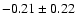 $-0.21 \pm 0.22$