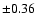 $ \pm 0.36$