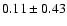 $0.11\pm0.43$