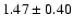$1.47\pm0.40$