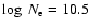 $\log~N_{\rm e}=10.5$