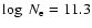 $\log~N_{\rm e}=11.3$