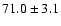 $71.0\pm 3.1$
