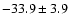 $-33.9\pm 3.9$