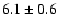 $6.1\pm0.6$