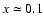 $x\simeq0.1$