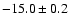 $-15.0\pm0.2$