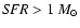 ${\it SFR} >1~ M_\odot$