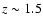 $z\sim 1.5$