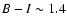 $B-I \sim 1.4$