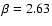 $\beta=2.63$