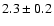 $2.3 \pm 0.2$