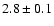 $2.8 \pm 0.1$