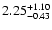 $2.25 ^{\rm +1.10}_{-0.43}$