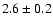 $2.6 \pm 0.2$