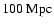 $100~\rm {Mpc}$