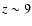 $z \sim 9$