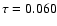$\tau=0.060$