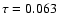 $\tau=0.063$