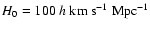 $H_0=100~h~\rm {km}~\rm {s}^{-1}~\rm {Mpc}^{-1}$