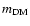 $m_{\rm {DM}} $
