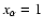 $x_\alpha =1$